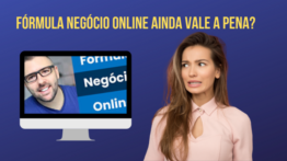 Ainda Vale a Pena Fazer O Fórmula Negócio Online?