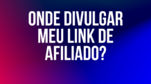 Onde divulgar meu link de afiliado